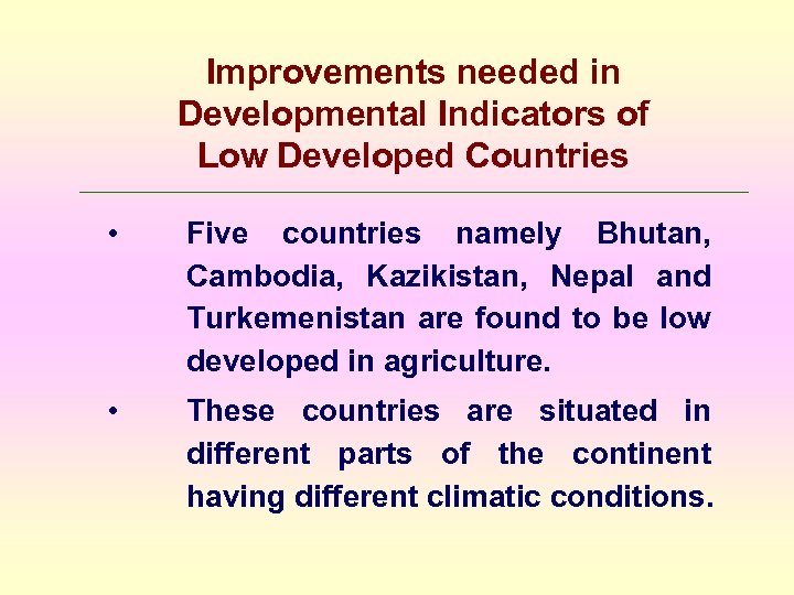 Improvements needed in Developmental Indicators of Low Developed Countries • Five countries namely Bhutan,