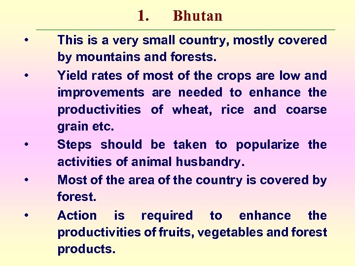 1. • • • Bhutan This is a very small country, mostly covered by