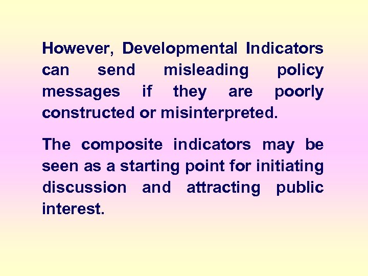 However, Developmental Indicators can send misleading policy messages if they are poorly constructed or