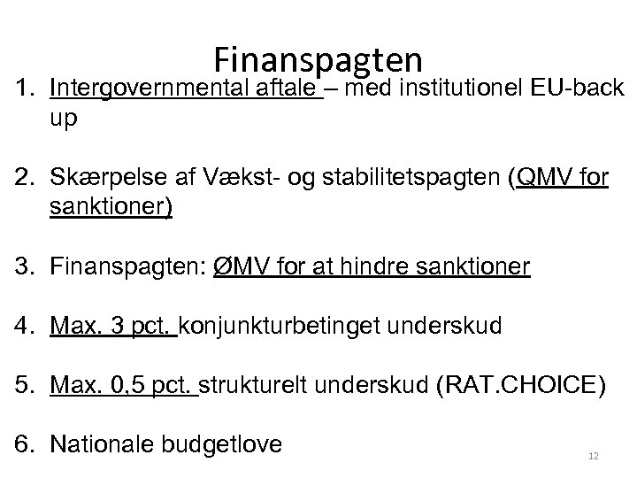 Finanspagten 1. Intergovernmental aftale – med institutionel EU-back up 2. Skærpelse af Vækst- og