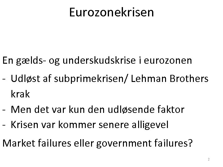 Eurozonekrisen En gælds- og underskudskrise i eurozonen - Udløst af subprimekrisen/ Lehman Brothers krak