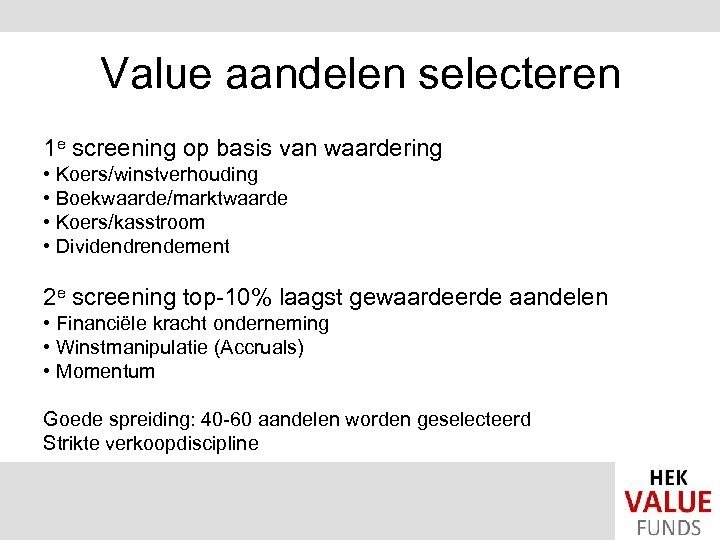Value aandelen selecteren 1 e screening op basis van waardering • Koers/winstverhouding • Boekwaarde/marktwaarde