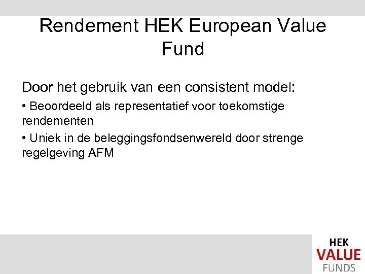 Rendement HEK European Value Fund Door het gebruik van een consistent model: • Beoordeeld
