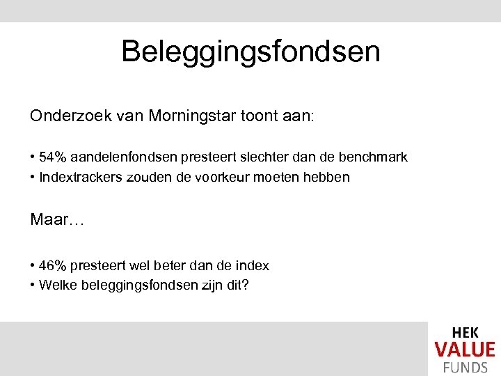 Beleggingsfondsen Onderzoek van Morningstar toont aan: • 54% aandelenfondsen presteert slechter dan de benchmark