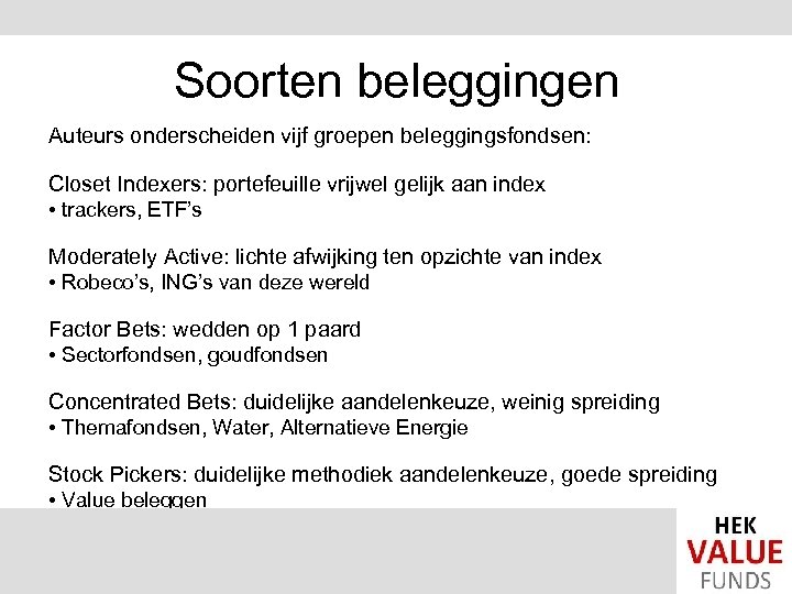 Soorten beleggingen Auteurs onderscheiden vijf groepen beleggingsfondsen: Closet Indexers: portefeuille vrijwel gelijk aan index