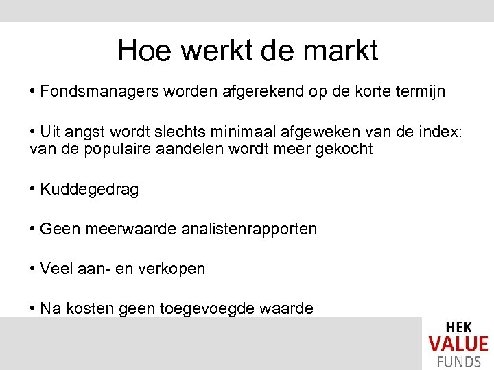 Hoe werkt de markt • Fondsmanagers worden afgerekend op de korte termijn • Uit