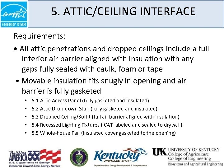 5. ATTIC/CEILING INTERFACE Requirements: • All attic penetrations and dropped ceilings include a full
