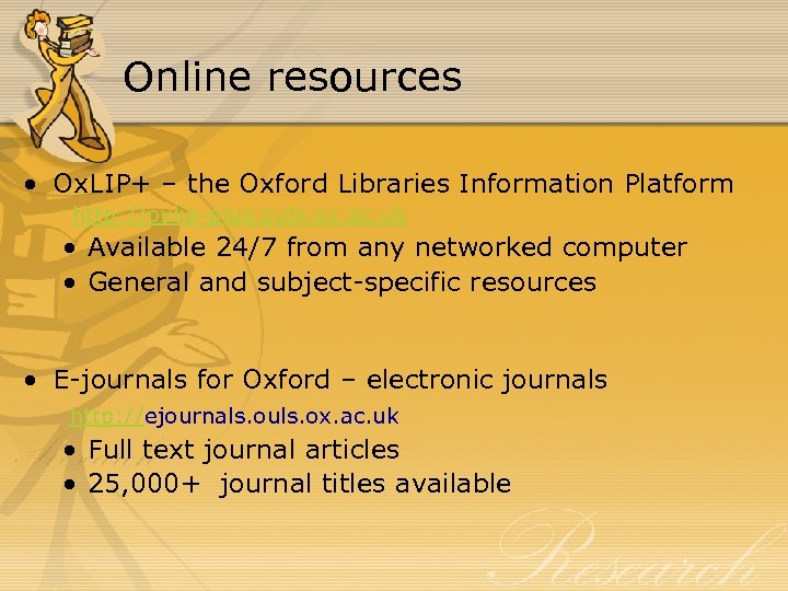 Online resources • Ox. LIP+ – the Oxford Libraries Information Platform http: //oxlip-plus. ouls.