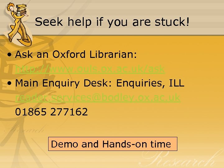 Seek help if you are stuck! • Ask an Oxford Librarian: http: //www. ouls.