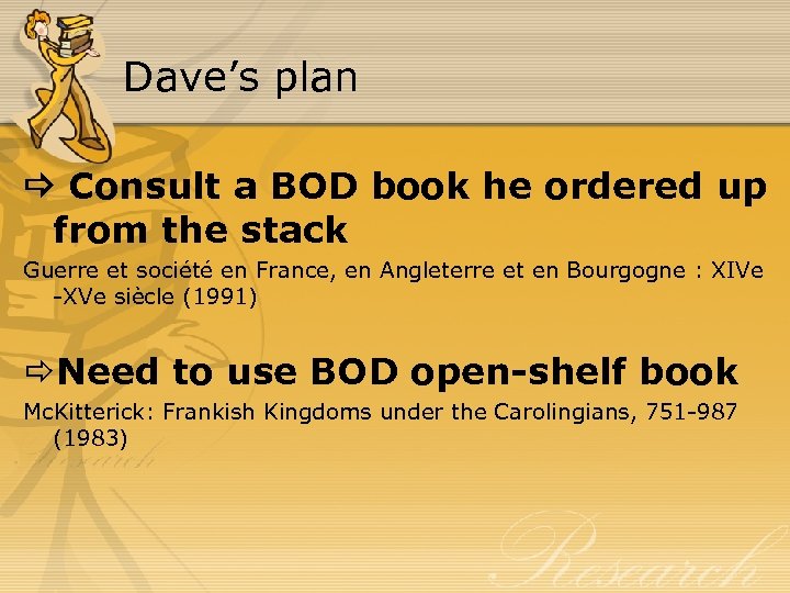 Dave’s plan Consult a BOD book he ordered up from the stack Guerre et