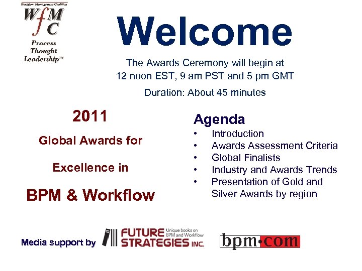 Welcome The Awards Ceremony will begin at 12 noon EST, 9 am PST and