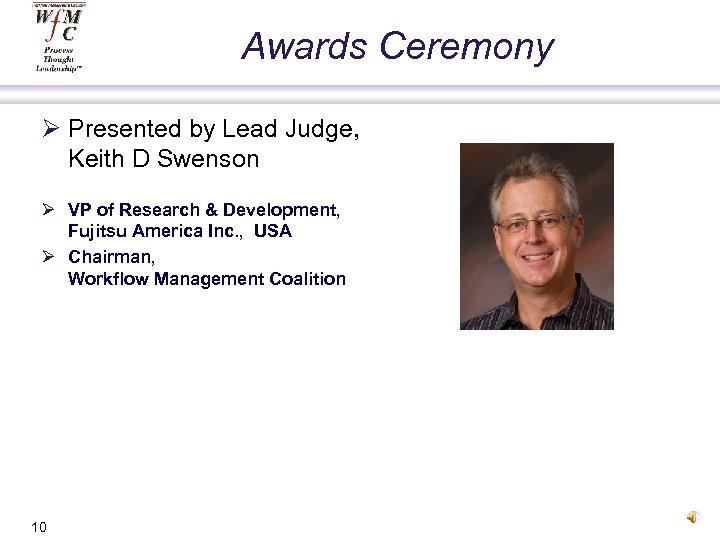 Awards Ceremony Ø Presented by Lead Judge, Keith D Swenson Ø VP of Research