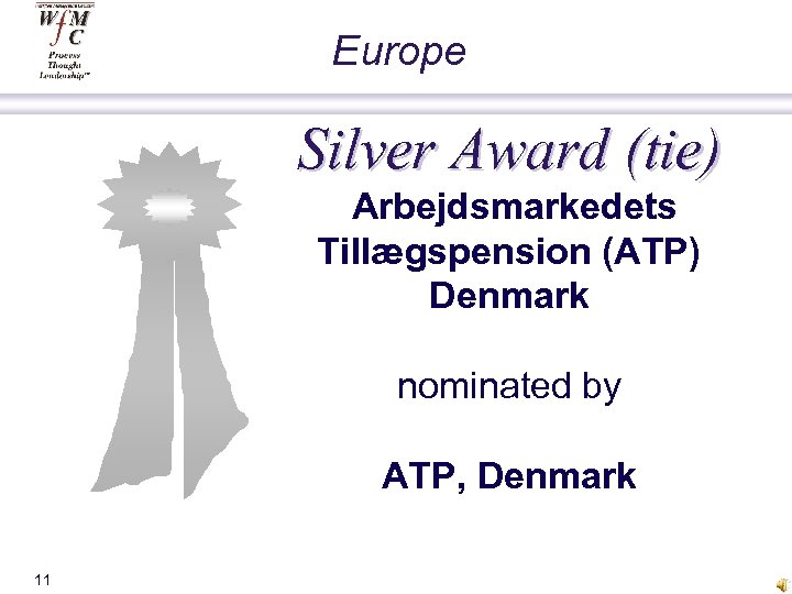 Europe Silver Award (tie) Arbejdsmarkedets Tillægspension (ATP) Denmark nominated by ATP, Denmark 11 