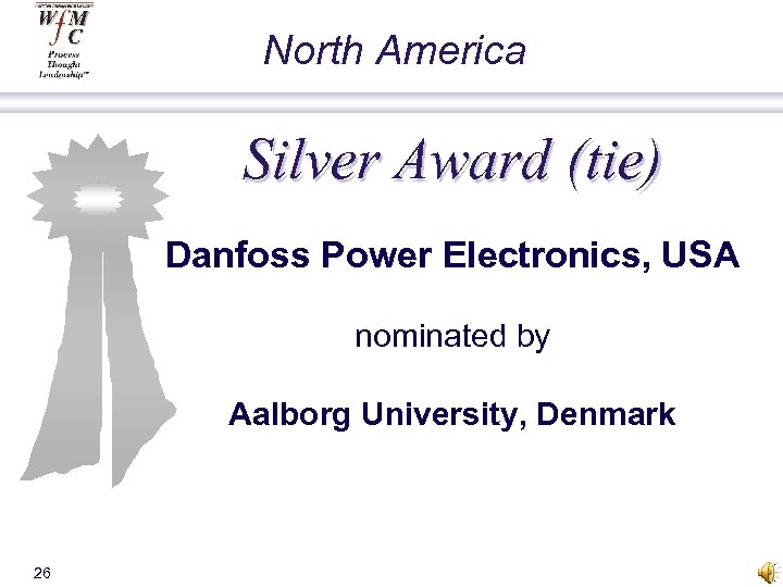 North America Silver Award (tie) Danfoss Power Electronics, USA nominated by Aalborg University, Denmark