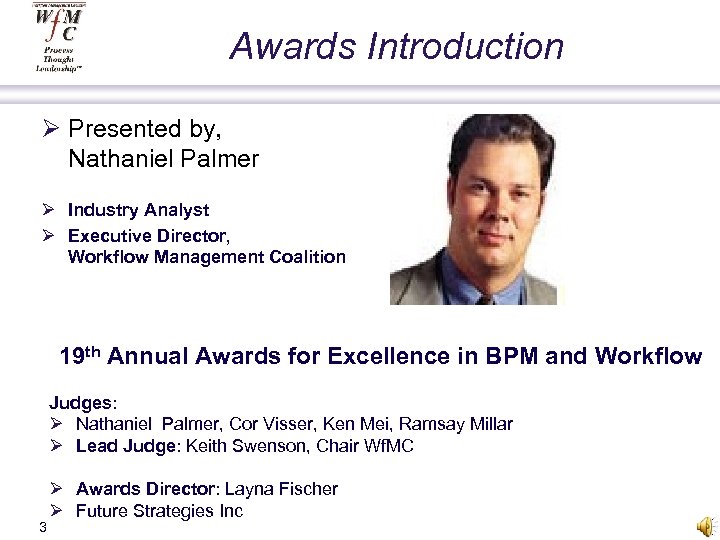 Awards Introduction Ø Presented by, Nathaniel Palmer Ø Industry Analyst Ø Executive Director, Workflow