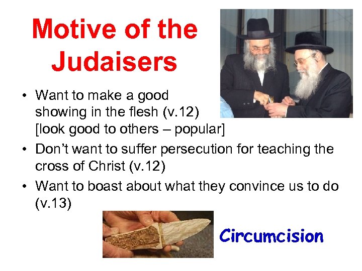 Motive of the Judaisers • Want to make a good showing in the flesh