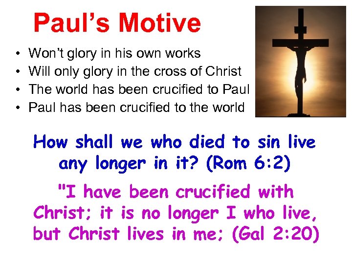 Paul’s Motive • • Won’t glory in his own works Will only glory in
