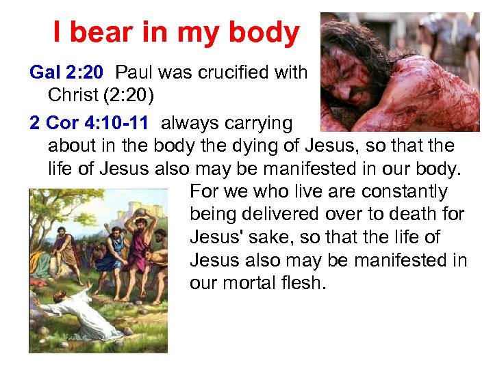 I bear in my body Gal 2: 20 Paul was crucified with Christ (2:
