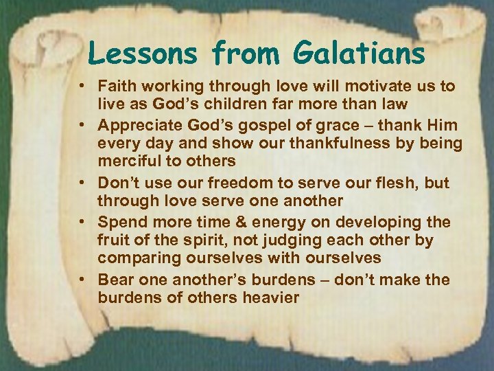 Lessons from Galatians • Faith working through love will motivate us to live as