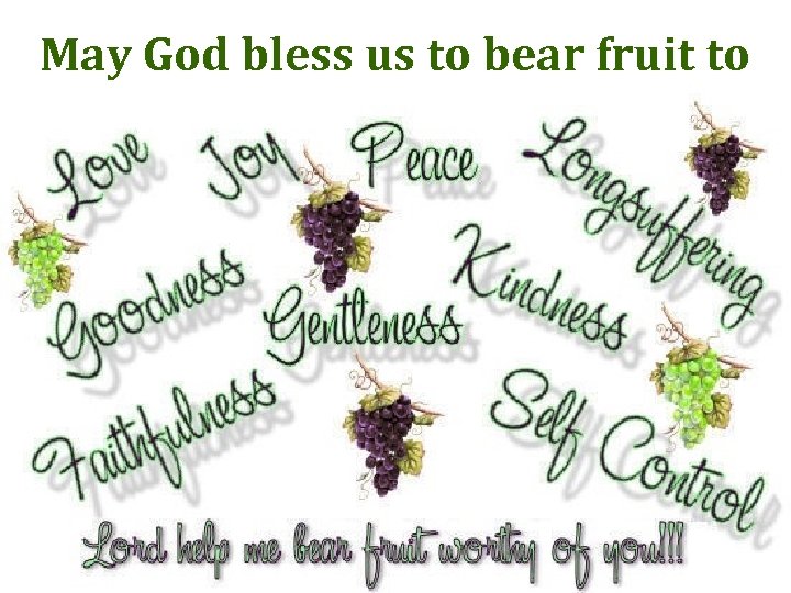 May God bless us to bear fruit to His glory! 