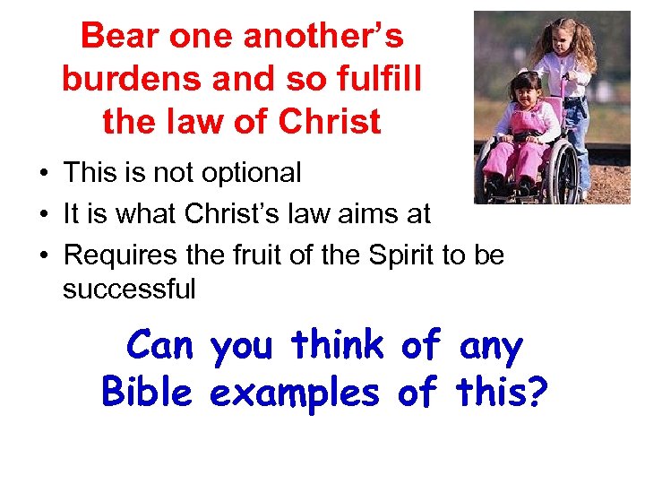 Bear one another’s burdens and so fulfill the law of Christ • This is