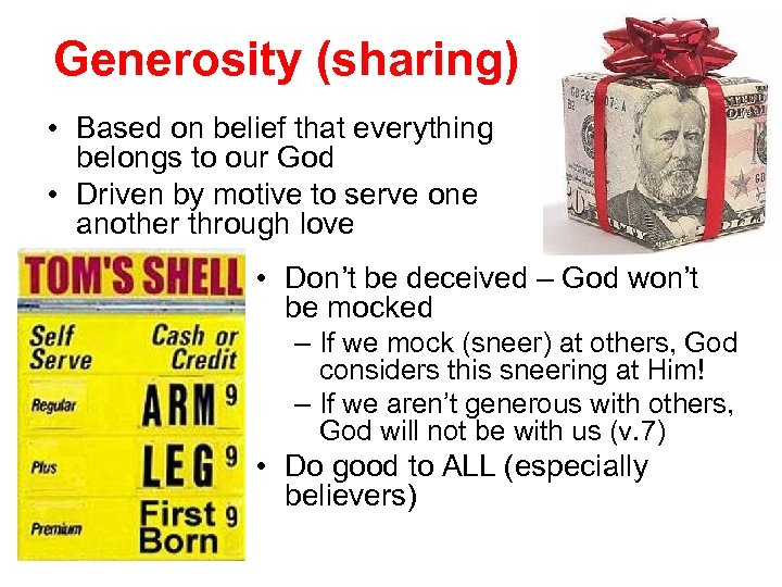 Generosity (sharing) • Based on belief that everything belongs to our God • Driven