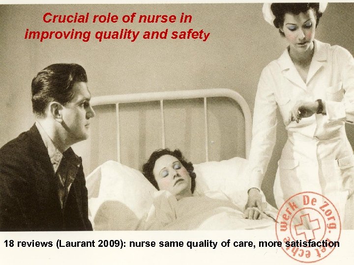 Crucial role of nurse in improving quality and safety 18 reviews (Laurant 2009): nurse