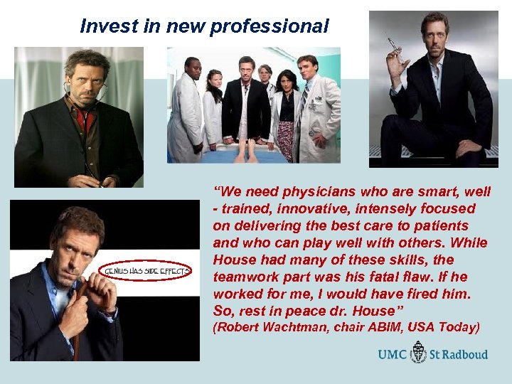 Invest in new professional “We need physicians who are smart, well - trained, innovative,