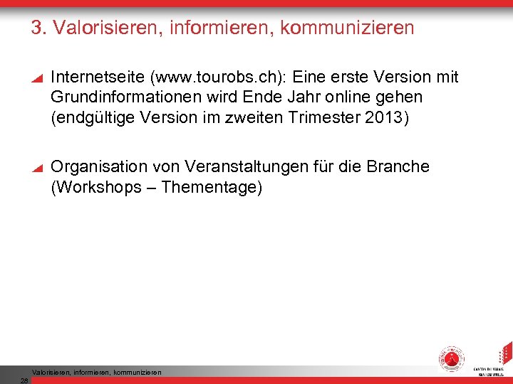 3. Valorisieren, informieren, kommunizieren Internetseite (www. tourobs. ch): Eine erste Version mit Grundinformationen wird
