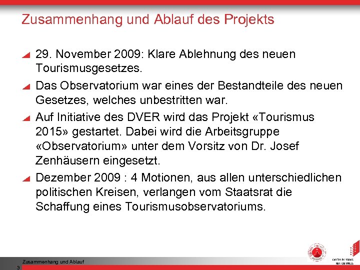 Zusammenhang und Ablauf des Projekts 29. November 2009: Klare Ablehnung des neuen Tourismusgesetzes. Das