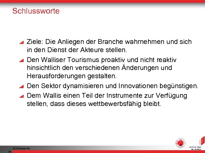 Schlussworte Ziele: Die Anliegen der Branche wahrnehmen und sich in den Dienst der Akteure