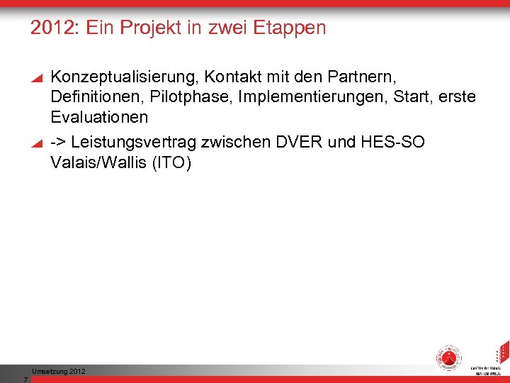 2012: Ein Projekt in zwei Etappen Konzeptualisierung, Kontakt mit den Partnern, Definitionen, Pilotphase, Implementierungen,