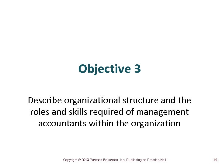 Objective 3 Describe organizational structure and the roles and skills required of management accountants