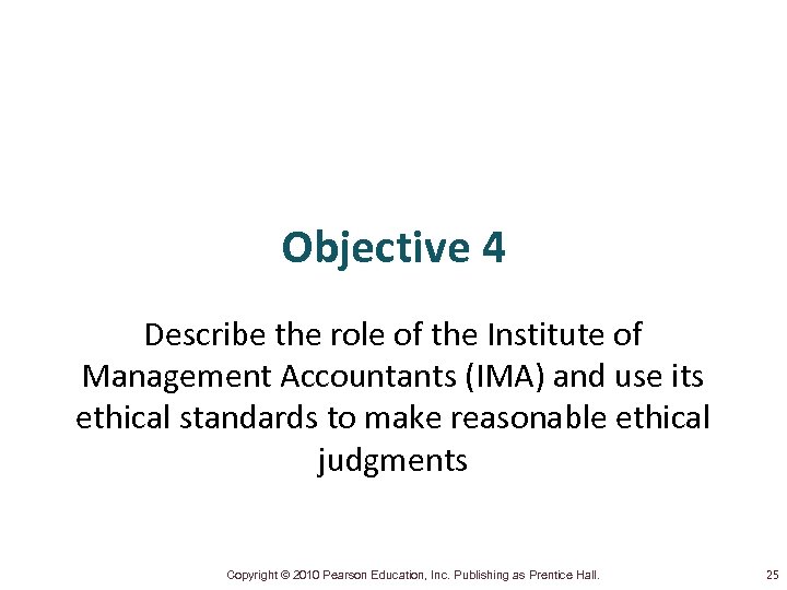 Objective 4 Describe the role of the Institute of Management Accountants (IMA) and use