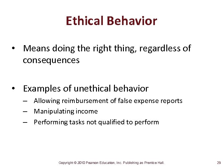Ethical Behavior • Means doing the right thing, regardless of consequences • Examples of