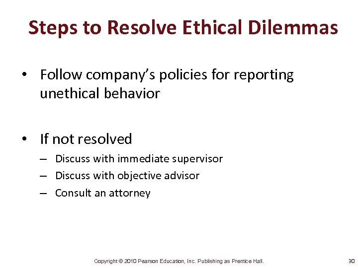 Steps to Resolve Ethical Dilemmas • Follow company’s policies for reporting unethical behavior •