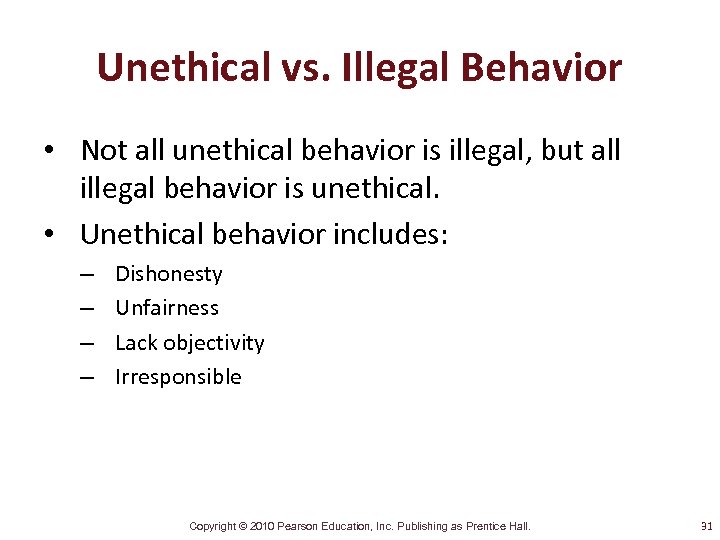 Unethical vs. Illegal Behavior • Not all unethical behavior is illegal, but all illegal