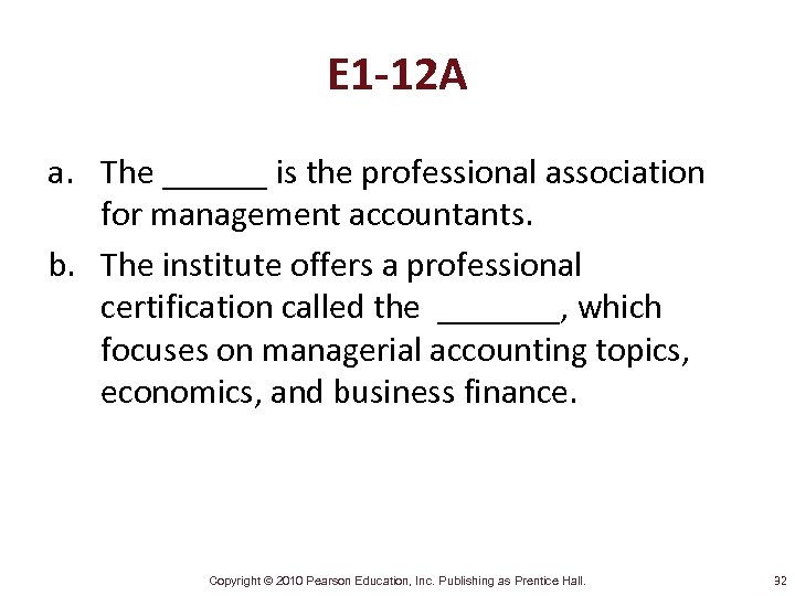 E 1 -12 A a. The ______ is the professional association for management accountants.