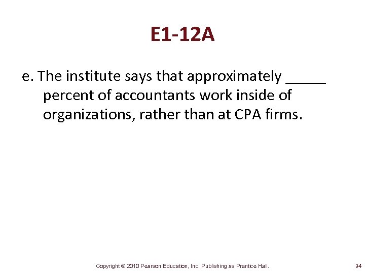 E 1 -12 A e. The institute says that approximately _____ percent of accountants