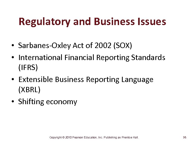 Regulatory and Business Issues • Sarbanes-Oxley Act of 2002 (SOX) • International Financial Reporting