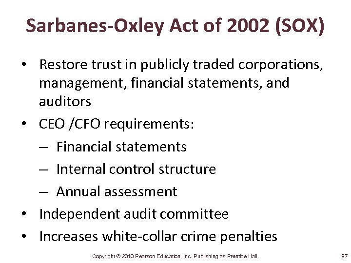 Sarbanes-Oxley Act of 2002 (SOX) • Restore trust in publicly traded corporations, management, financial