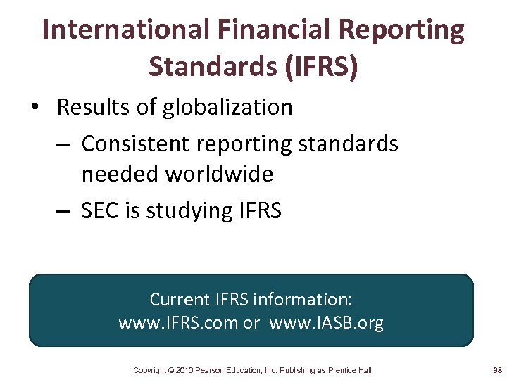 International Financial Reporting Standards (IFRS) • Results of globalization – Consistent reporting standards needed