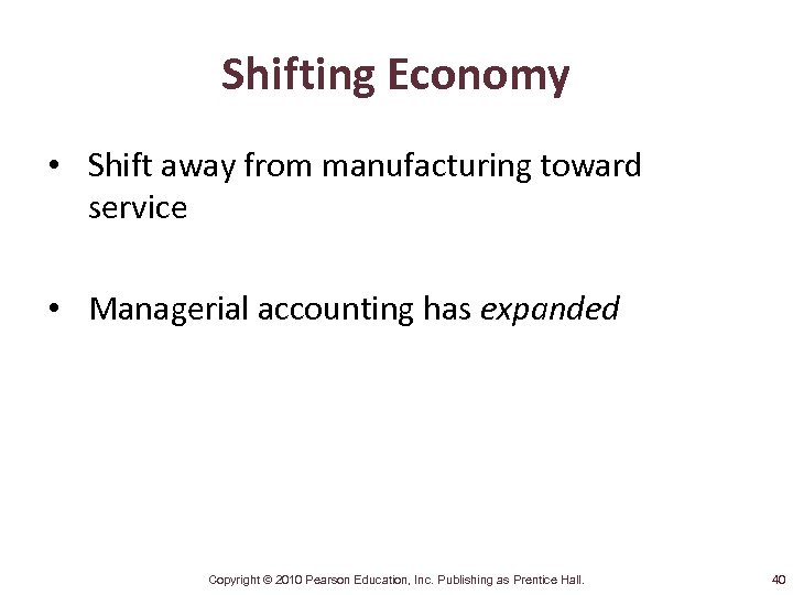 Shifting Economy • Shift away from manufacturing toward service • Managerial accounting has expanded