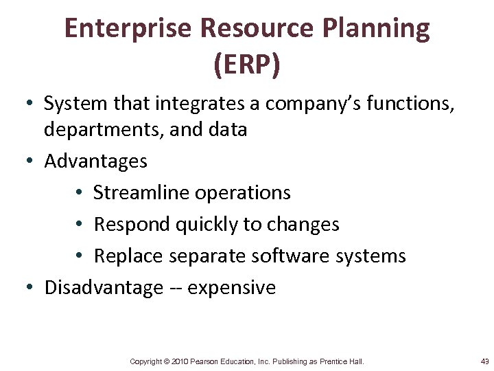Enterprise Resource Planning (ERP) • System that integrates a company’s functions, departments, and data