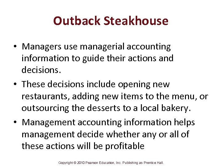 Outback Steakhouse • Managers use managerial accounting information to guide their actions and decisions.