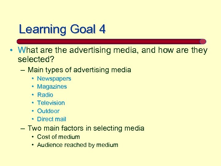 Learning Goal 4 • What are the advertising media, and how are they selected?