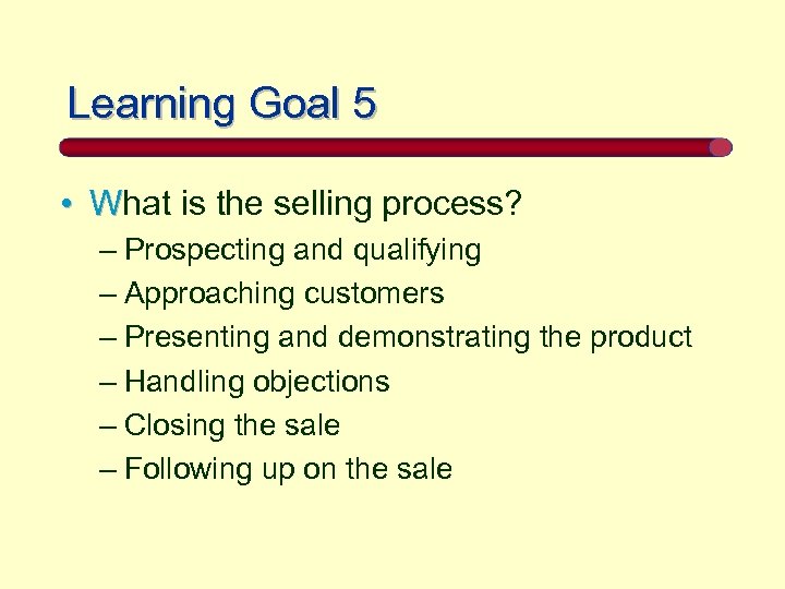 Learning Goal 5 • What is the selling process? – Prospecting and qualifying –