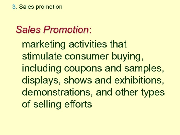3. Sales promotion Sales Promotion: marketing activities that stimulate consumer buying, including coupons and