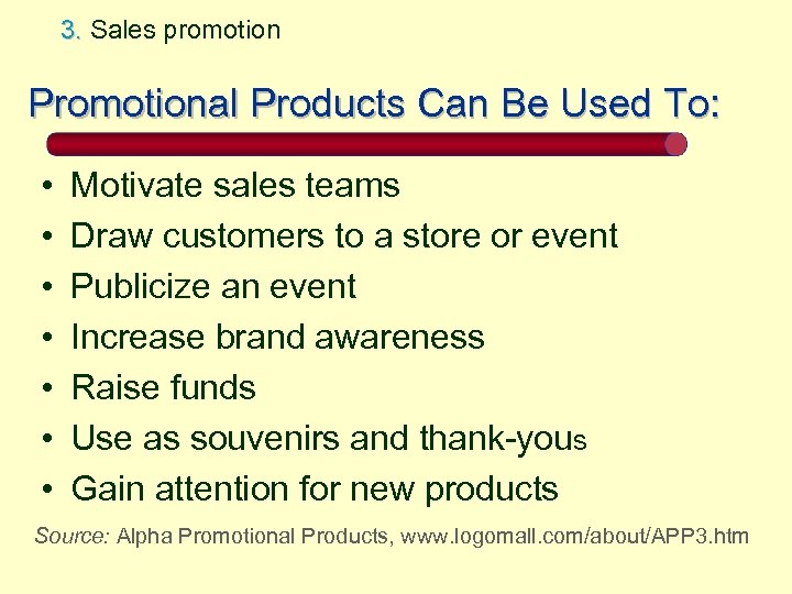 3. Sales promotion Promotional Products Can Be Used To: • • Motivate sales teams