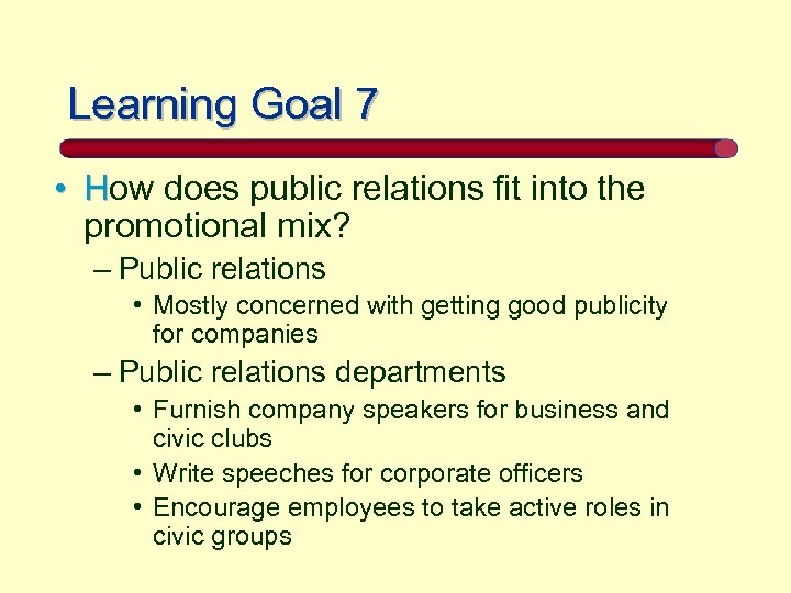 Learning Goal 7 • How does public relations fit into the promotional mix? –